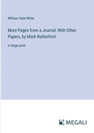 More Pages from a Journal; With Other Papers, by Mark Rutherford: in large print