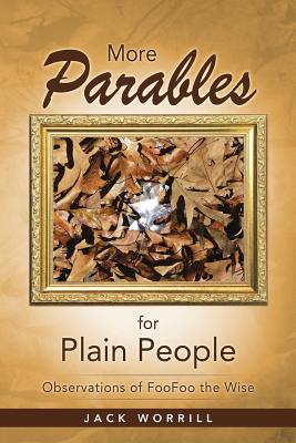 More Parables for Plain People: Observations of Foofoo the Wise - Worrill, Jack