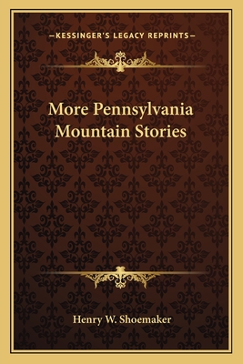 More Pennsylvania Mountain Stories - Shoemaker, Henry W