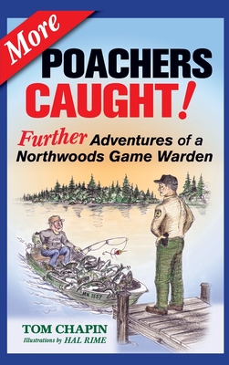 More Poachers Caught!: Further Adventures of a Northwoods Game Warden - Chapin, Tom, and Rime, Hal