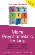 More Psychometric Testing: 1000 New Ways to Assess Your Personality, Creativity, Intelligence and Lateral Thinking - Carter, Philip, and Russell, Ken