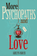 More Psychopaths and Love: Essays to Insipre Healing, Empowerment and Self-Discovery for Survivors of Psychopathic Abuse
