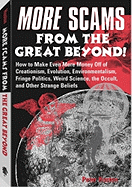 More Scams from the Great Beyond!: How to Make Even More Money Off the Creationism, Evolution, Environmentalism, Fringe Politics, Weird Science, the Occult, and Other Strange Beliefs - Huston, Peter R