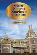 More Secret Stories of Disneyland: More Trivia Notes, Quotes, and Anecdotes