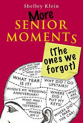 More Senior Moments (The Ones We Forgot) - Klein, Shelley