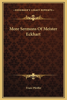 More Sermons of Meister Eckhart - Pfeiffer, Franz