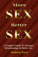 More Sex, Better Sex: A Couple's Guide to Stronger Relationships and Better Sex