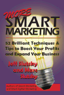 More Smart Marketing: 52 More Brilliant Tips & Techniques to Boost Your Profits and Expand Your Business