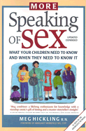 More Speaking of Sex: What Your Children Need to Know and When They Need to Know It