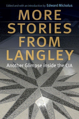 More Stories from Langley: Another Glimpse Inside the CIA - Mickolus, Edward (Editor)