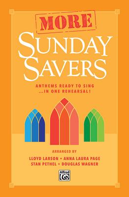 More Sunday Savers: Anthems Ready to Sing . . . in One Rehearsal!, Choral Book - Larson, Lloyd, and Page, Anna Laura, and Pethel, Stan