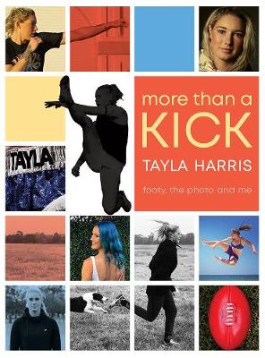 More than a Kick: Footy, the Photo and Me - Harris, Tayla, and Castles, Jennifer