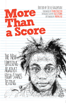 More Than A Score: The New Uprising Against Standardised Testing - Hagopian, Jesse (Editor), and Ravitch, Diane (Preface by), and Kohn, Alfie (Foreword by)