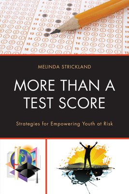 More than a Test Score: Strategies for Empowering At-Risk Youth - Strickland, Melinda