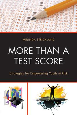 More Than a Test Score: Strategies for Empowering Youth at Risk - Strickland, Melinda