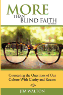 More Than Blind Faith: Countering the Questions of Our Culture with Clarity and Reason