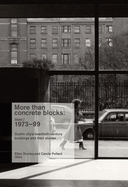 More Than Concrete Blocks: Dublin City's Twentieth-Century Buildings and Their Stories,1940-72