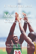 More Than Conquerors: Our Security in Christ: A Study of Romans 8:31-39