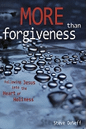 More Than Forgiveness: Following Jesus Into the Heart of Holiness