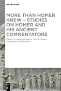 More than Homer Knew - Studies on Homer and His Ancient Commentators: In Honor of Franco Montanari