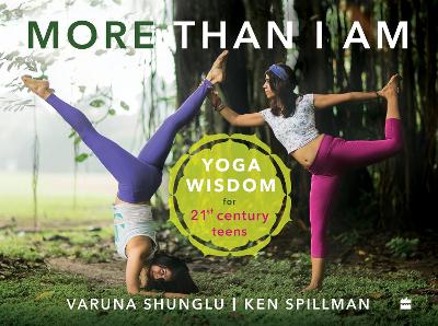 More than I am: Yoga Wisdom for 21st Century Teens - Shunglu, Varuna, and Spillman, Ken
