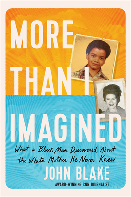 More Than I Imagined: What a Black Man Discovered about the White Mother He Never Knew - Blake, John