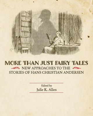 More Than Just Fairy Tales: New Approaches to the Stories of Hans Christian Andersen - Allen, Julie K (Editor)