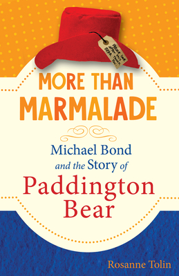 More Than Marmalade: Michael Bond and the Story of Paddington Bear - Tolin, Rosanne