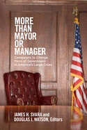 More Than Mayor or Manager: Campaigns to Change Form of Government in America's Large Cities