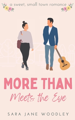 More Than Meets the Eye: A Sweet, Small-Town Romance - Woodley, Sara Jane