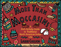 More Than Moccasins: A Kid's Activity Guide to Traditional North American Indian