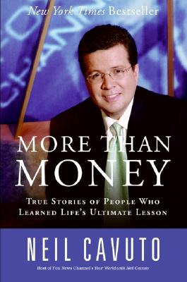 More Than Money: True Stories of People Who Learned Life's Ultimate Lesson - Cavuto, Neil