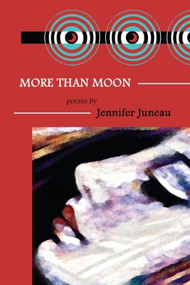 More Than Moon: Poems - Juneau, Jennifer, and Houstman, Dale (Cover design by), and Savage, Mark