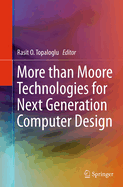 More Than Moore Technologies for Next Generation Computer Design