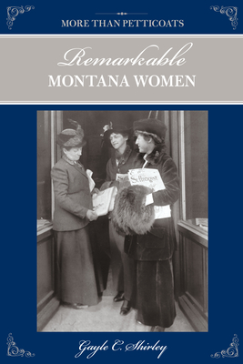 More Than Petticoats: Remarkable Montana Women - Shirley, Gayle