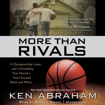 More Than Rivals: A Championship Game and a Friendship That Moved a Town Beyond Black and White - Abraham, Ken, and Orman, Roscoe (Read by)