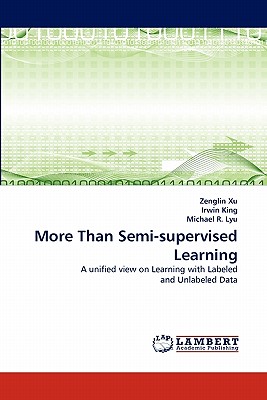 More Than Semi-Supervised Learning - Xu, Zenglin, and King, Irwin, and R Lyu, Michael