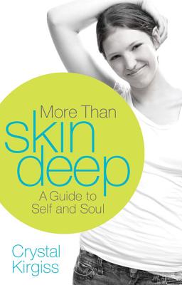 More Than Skin Deep: A Guide to Self and Soul - Kirgiss, Crystal