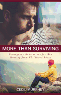 More Than Surviving: Courageous Meditations for Men Hurting from Childhood Abuse
