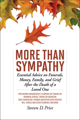 More Than Sympathy: Essential Advice on Funerals, Money, Family, and Grief After the Death of a Loved One - Price, Steven D