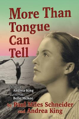 More Than Tongue Can Tell: The Story of Andrea King and Her Mother Belle McKee - King, Andrea, and Schneider, Paul Miles