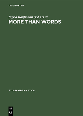 More Than Words: A Festschrift for Dieter Wunderlich - Kaufmann, Ingrid (Editor), and Stiebels, Barbara (Editor)