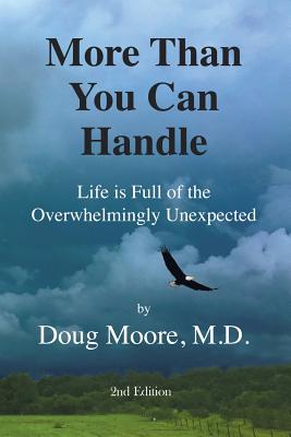 More Than You Can Handle: Life Is Full of the Overwhelmingly Unexpected - James, Gary S (Editor), and Moore M D, Doug