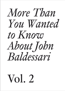 More Than You Wanted to Know about John Baldessari: Volume II