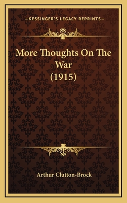 More Thoughts on the War (1915) - Clutton-Brock, Arthur