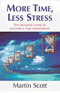 More Time, Less Stress - Scott, and Scott, Martin