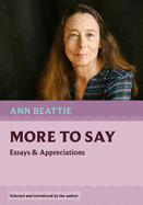 More to Say: Essays and Appreciations