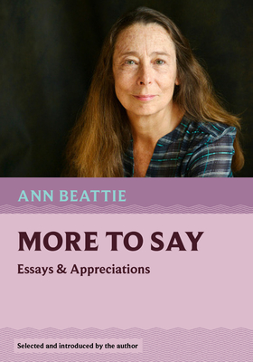 More to Say: Essays and Appreciations - Beattie, Ann