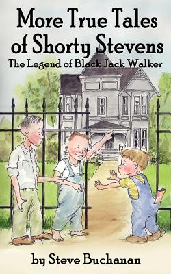 More True Tales of Shorty Stevens: The Legend of Black Jack Walker - Buchanan, Steve