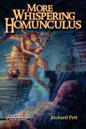 More Whispering Homunculus: A guide to the vile, whimsical, disgusting, bizarre, horrific, odd, skin-crawling, and mildly disturbed side of fantasy gaming